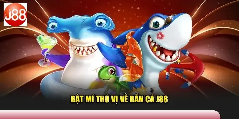 Các sảnh game bắn cá J88 trực tuyến hot