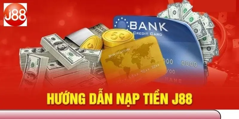 Hướng dẫn quy trình nạp tiền J88 nhanh