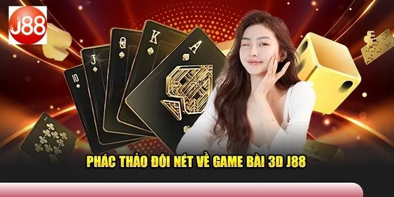 Một số điều cơ bản về tựa game bài 3D J88