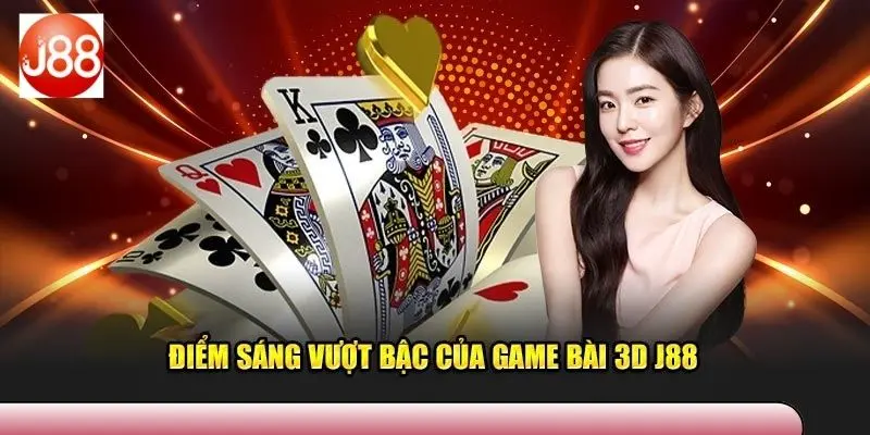 Những điểm nổi bật của game bài 3D J88