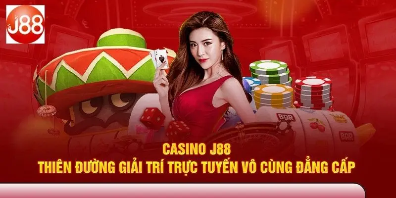 Ưu điểm nổi trội khi tham gia casino J88