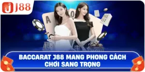 Baccarat J88 mang phong cách chơi sang trọng