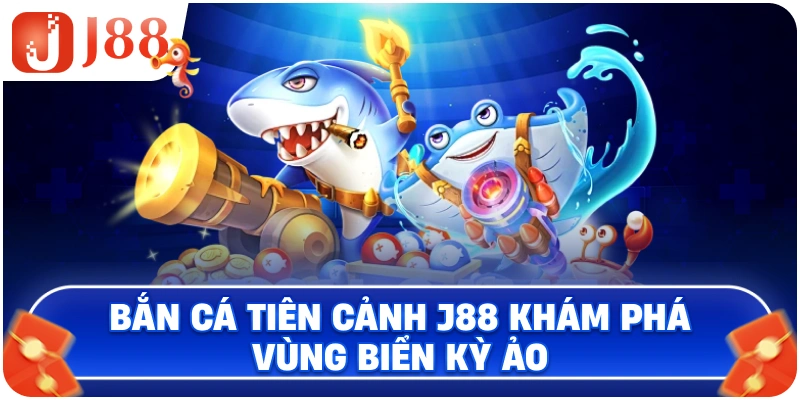 Bắn Cá Tiên Cảnh J88 khám phá vùng biển kỳ ảo