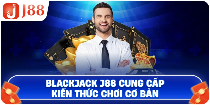Blackjack J88 cung cấp kiến thức chơi cơ bản