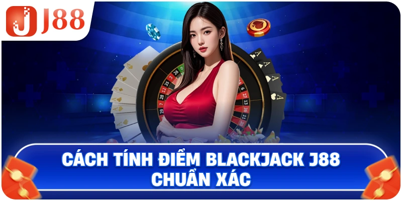 Cách tính điểm Blackjack J88 chuẩn xác