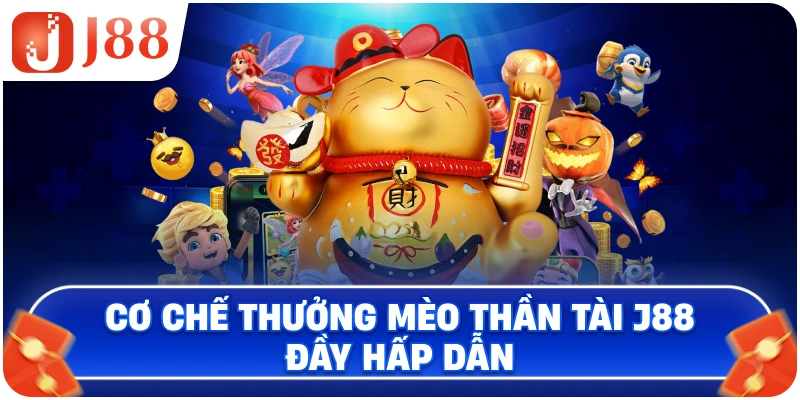 Cơ chế thưởng Mèo Thần Tài J88 đầy hấp dẫn