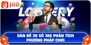 Dàn đề 36 số bất tử J88 phân tích phương pháp chơi
