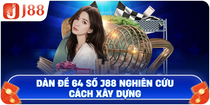Dàn Đề 64 Số J88 nghiên cứu cách xây dựng