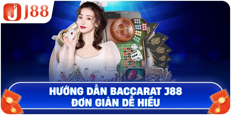 Hướng dẫn Baccarat J88 đơn giản dễ hiểu