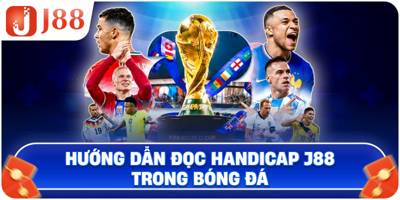 Hướng dẫn đọc Handicap J88 trong bóng đá