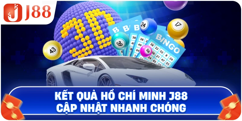 Kết quả Hồ Chí Minh J88 cập nhật nhanh chóng