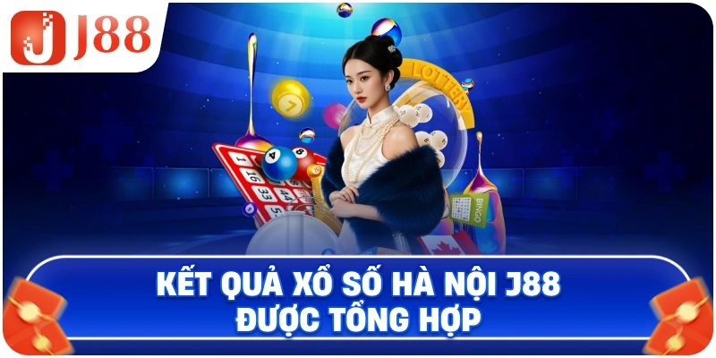 Kết quả xổ số Hà Nội J88 được tổng hợp