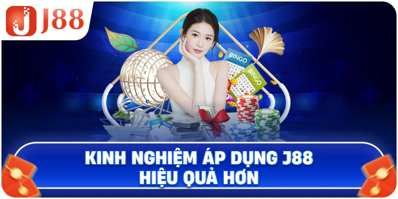 Kinh nghiệm áp dụng J88 hiệu quả hơn