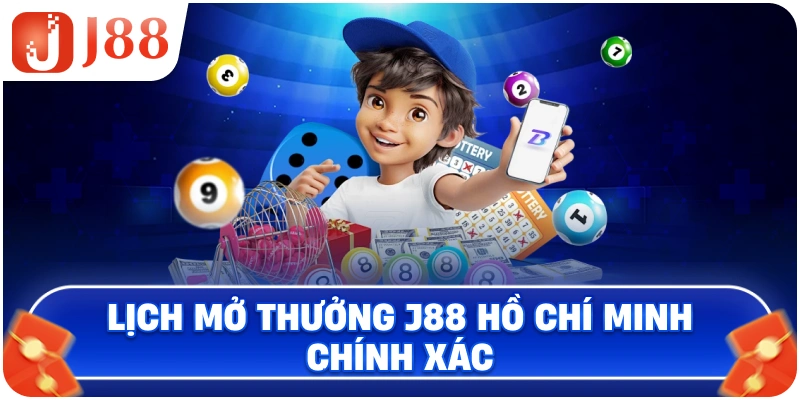 Lịch mở thưởng J88 Hồ Chí Minh chính xác