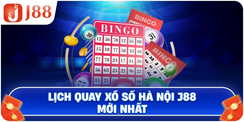 Lịch quay xổ số Hà Nội J88 mới nhất