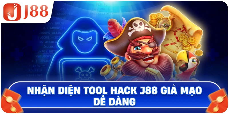 Nhận diện Tool Hack J88 giả mạo dễ dàng