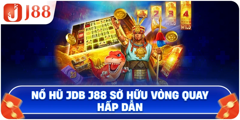 Nổ Hũ JDB J88 sở hữu vòng quay hấp dẫn