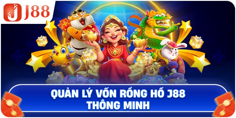 Quản lý vốn Rồng Hổ J88 thông minh