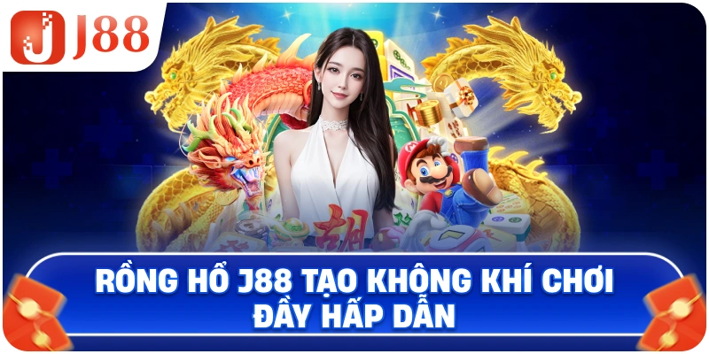 Rồng Hổ J88 tạo không khí chơi đầy hấp dẫn
