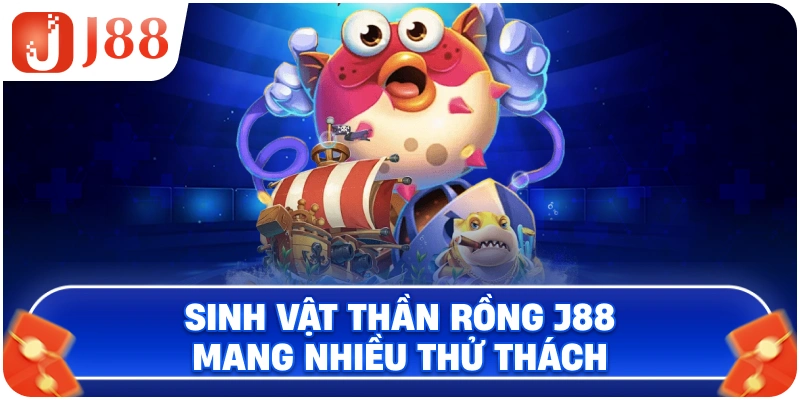Sinh vật Thần Rồng J88 mang nhiều thử thách