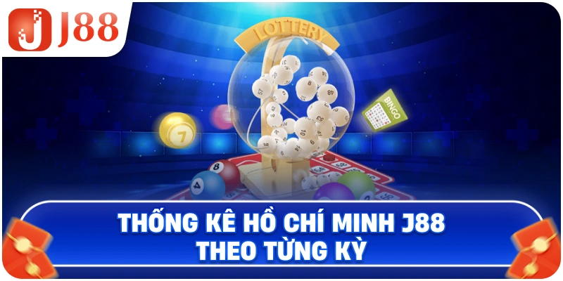 Thống kê Hồ Chí Minh J88 theo từng kỳ