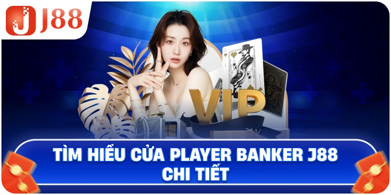 Tìm hiểu cửa Player Banker J88 chi tiết