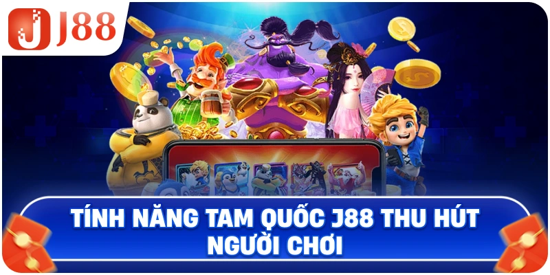 Tính năng Tam Quốc J88 thu hút người chơi
