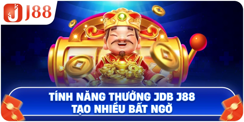 Tính năng thưởng JDB J88 tạo nhiều bất ngờ