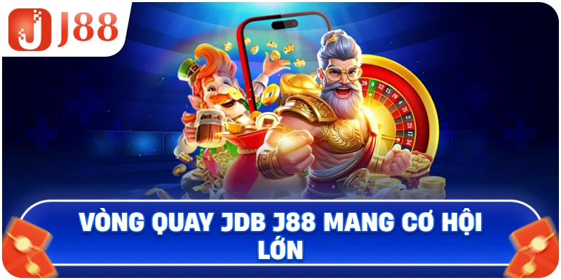 Vòng quay JDB J88 mang cơ hội lớn