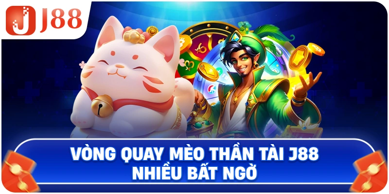 Vòng quay Mèo Thần Tài J88 nhiều bất ngờ