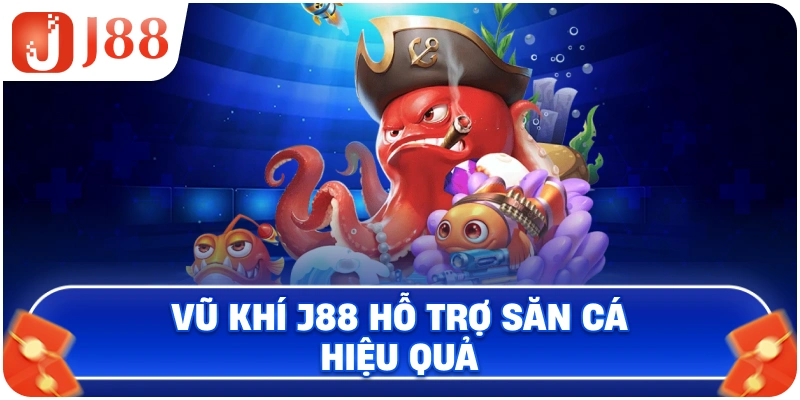 Vũ khí J88 hỗ trợ săn cá hiệu quả