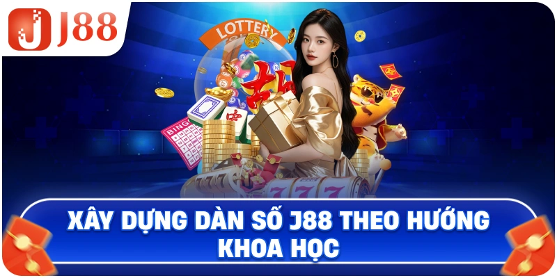 Xây dựng dàn số J88 theo hướng khoa học