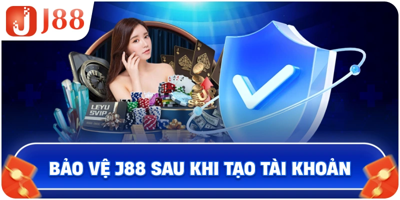 Bảo vệ J88 sau khi tạo tài khoản