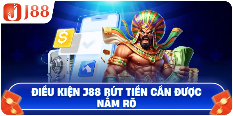 Điều kiện J88 rút tiền cần được nắm rõ