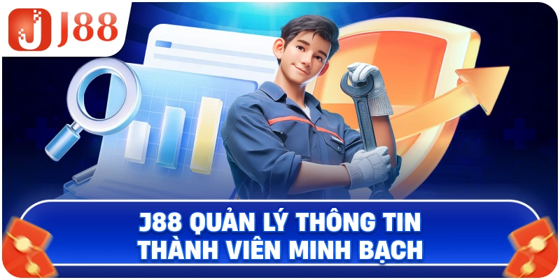 J88 quản lý thông tin thành viên minh bạch