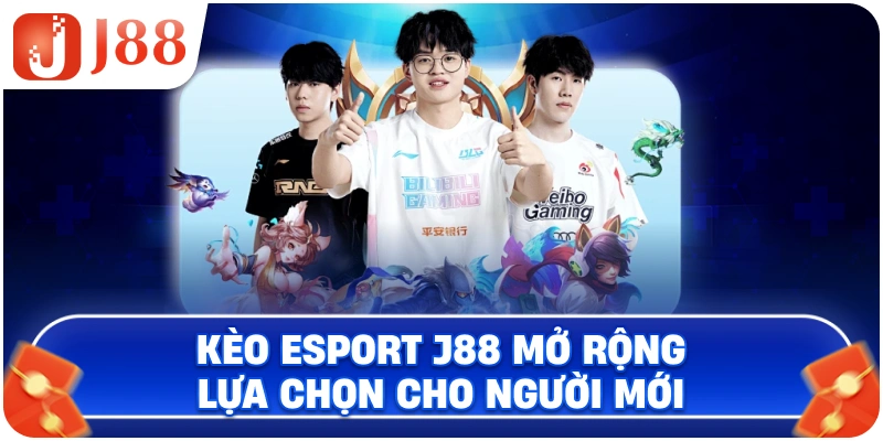 Kèo Esport J88 mở rộng lựa chọn cho người mới