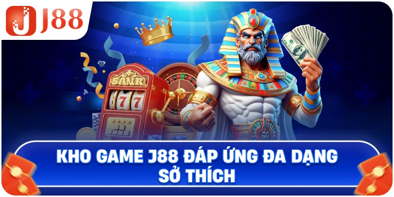 Kho game J88 đáp ứng đa dạng sở thích