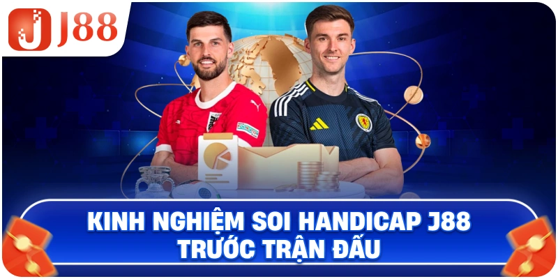 Kinh nghiệm soi Handicap J88 trước trận đấu