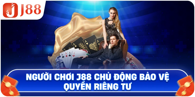 Người chơi J88 chủ động bảo vệ quyền riêng tư