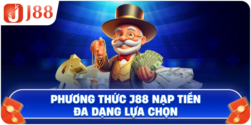 Phương thức J88 nạp tiền đa dạng lựa chọn