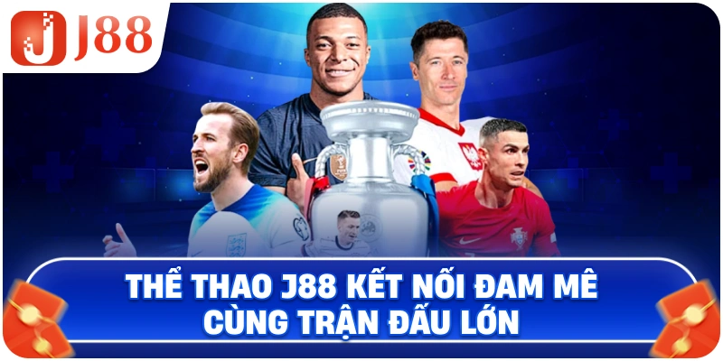 Thể Thao J88 kết nối đam mê cùng trận đấu lớn