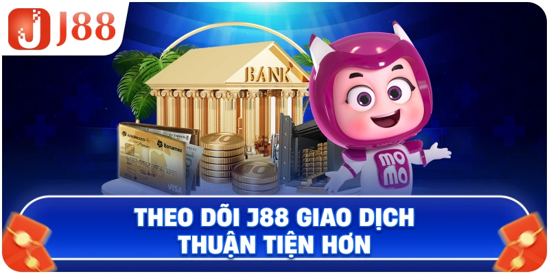 Theo dõi J88 giao dịch thuận tiện hơn