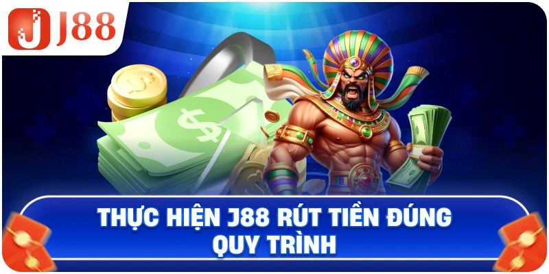 Thực hiện J88 rút tiền đúng quy trình