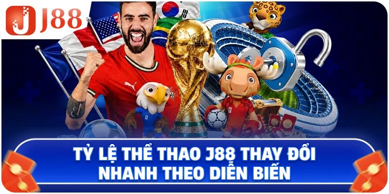 Tỷ lệ thể thao J88 thay đổi nhanh theo diễn biến