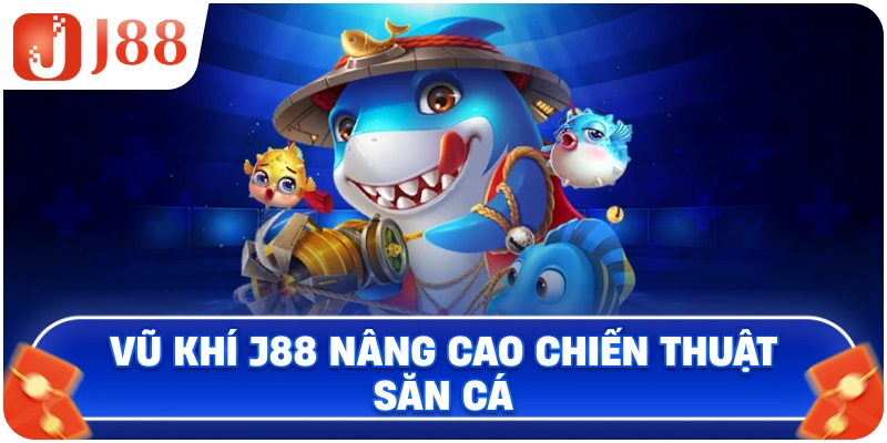 Vũ khí J88 nâng cao chiến thuật săn cá