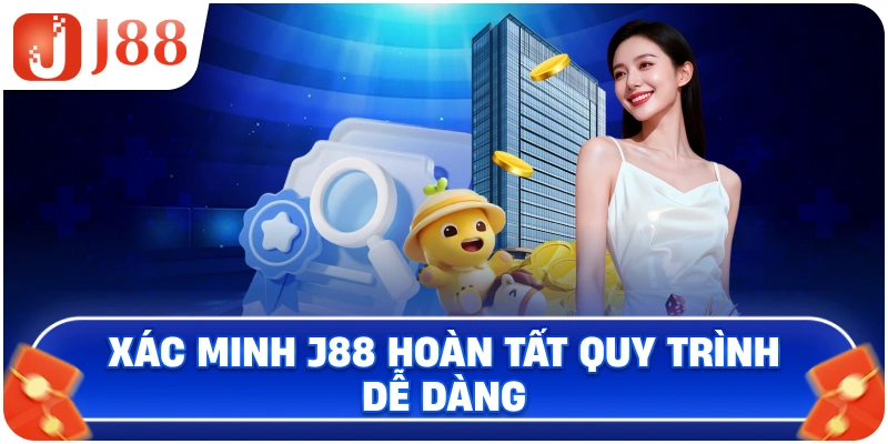 Xác minh J88 hoàn tất quy trình dễ dàng